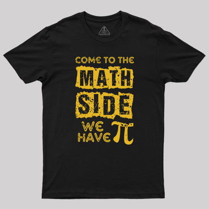 Come to the math side we have pi Geek T-Shirt