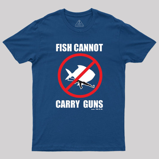 Fish Cannot Carry Guns Geek T-Shirt