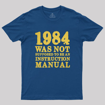 1984 Was Not Supposed To Be An Instruction Manual Geek T-Shirt