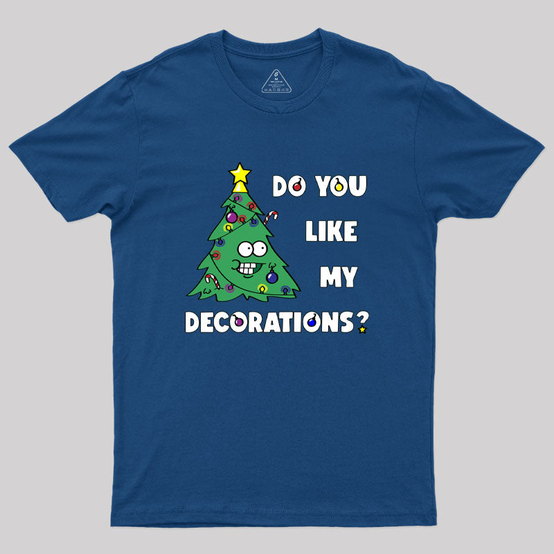 Do You Like My Decorations Geek T-Shirt