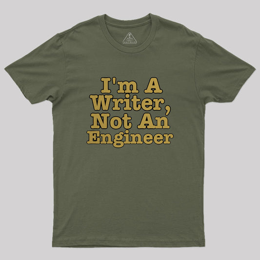 I'm A Writer, Not An Engineer Geek T-Shirt