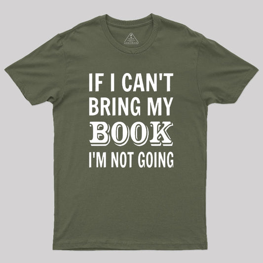 If I Can't Bring My Book I'm Not Going Geek T-Shirt