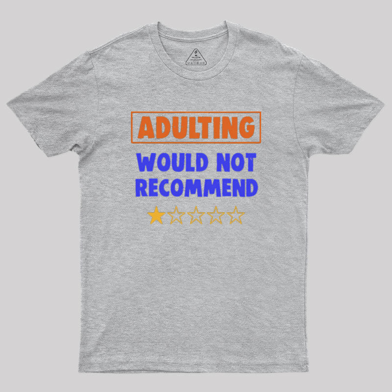 Adulting Would Not Recommend Geek T-Shirt