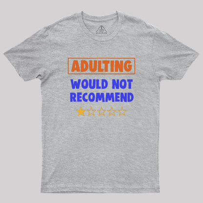 Adulting Would Not Recommend Geek T-Shirt