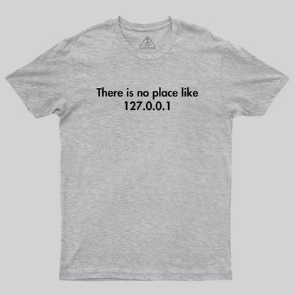 There is no Place Like 127.0.0.1 Geek T-Shirt