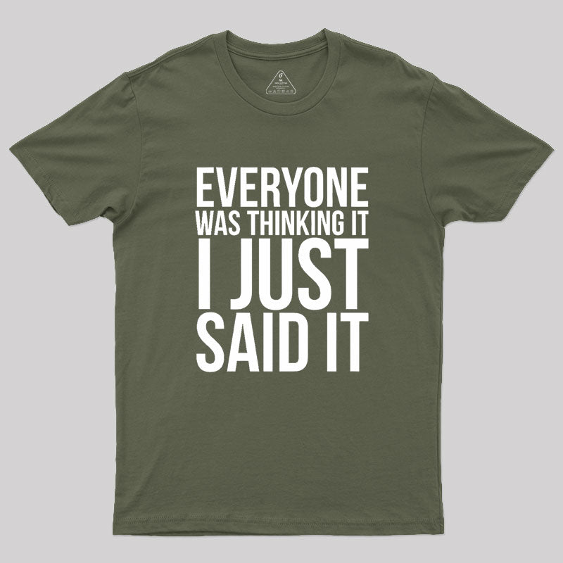 Everyone Was Thinking It I Just Said It Humor Geek T-Shirt