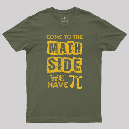 Come to the math side we have pi Geek T-Shirt