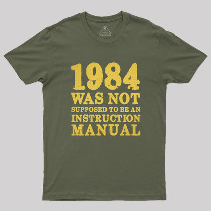 1984 Was Not Supposed To Be An Instruction Manual Geek T-Shirt