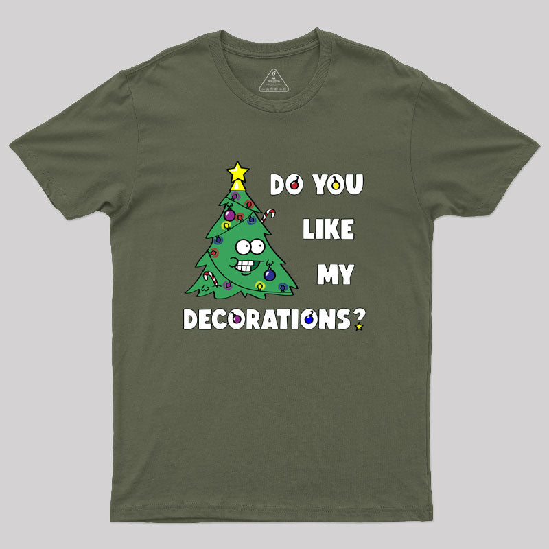 Do You Like My Decorations Geek T-Shirt