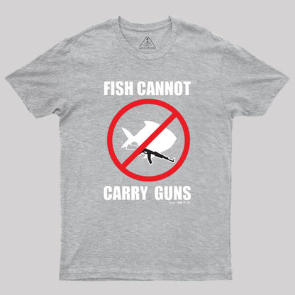 Fish Cannot Carry Guns Geek T-Shirt