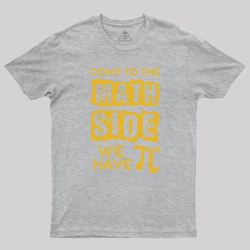 Come to the math side we have pi Geek T-Shirt