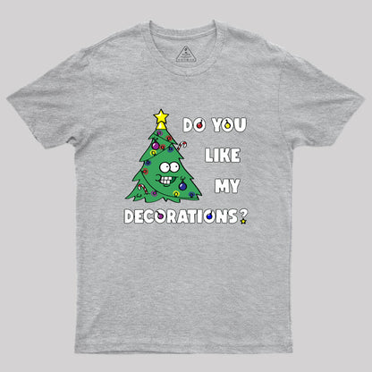 Do You Like My Decorations Geek T-Shirt