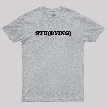 Stu(Dying) Geek T-Shirt