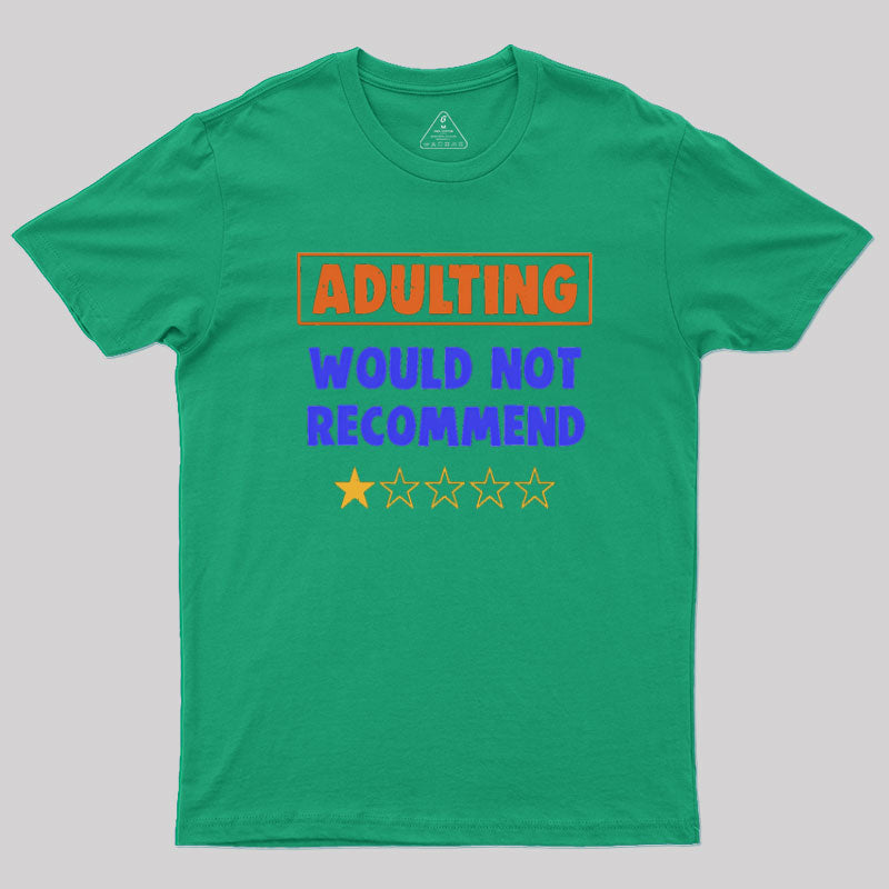 Adulting Would Not Recommend Geek T-Shirt