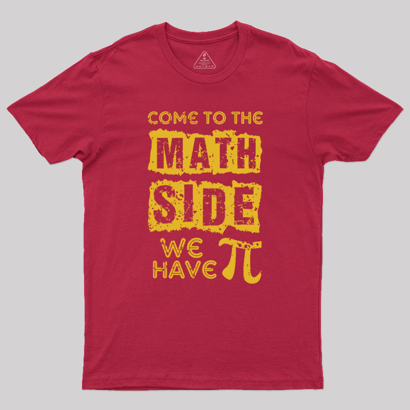 Come to the math side we have pi Geek T-Shirt