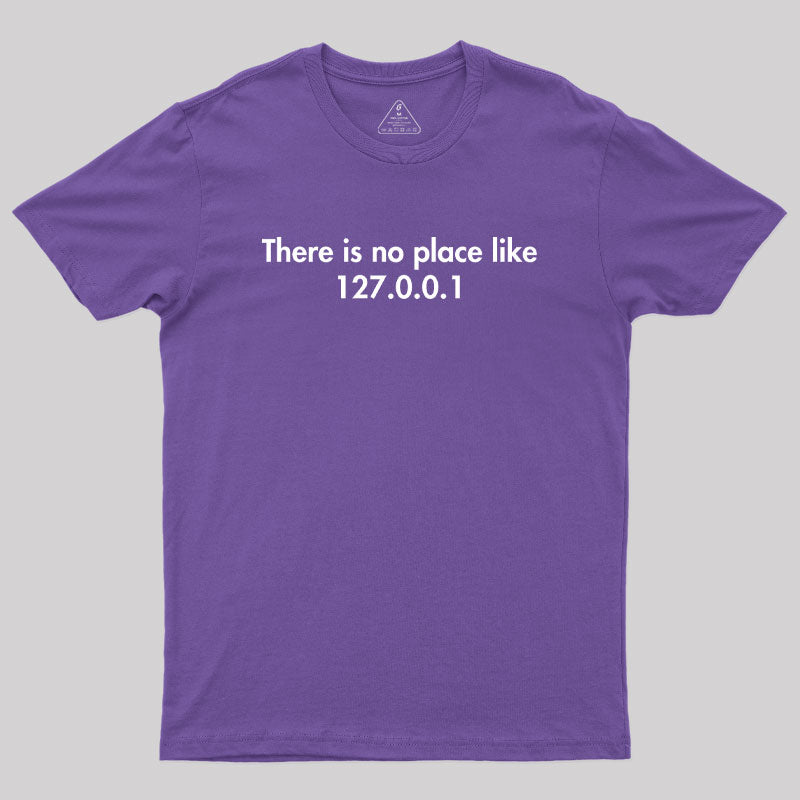 There is no Place Like 127.0.0.1 Geek T-Shirt