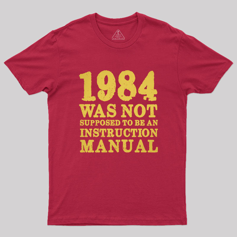 1984 Was Not Supposed To Be An Instruction Manual Geek T-Shirt