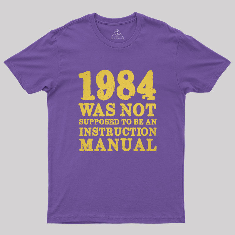 1984 Was Not Supposed To Be An Instruction Manual Geek T-Shirt