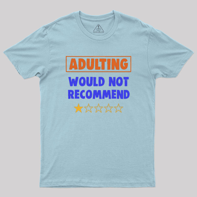 Adulting Would Not Recommend Geek T-Shirt