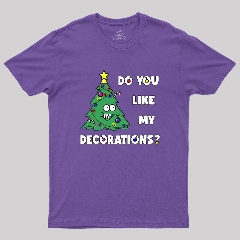 Do You Like My Decorations Geek T-Shirt