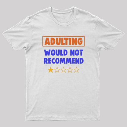 Adulting Would Not Recommend Geek T-Shirt