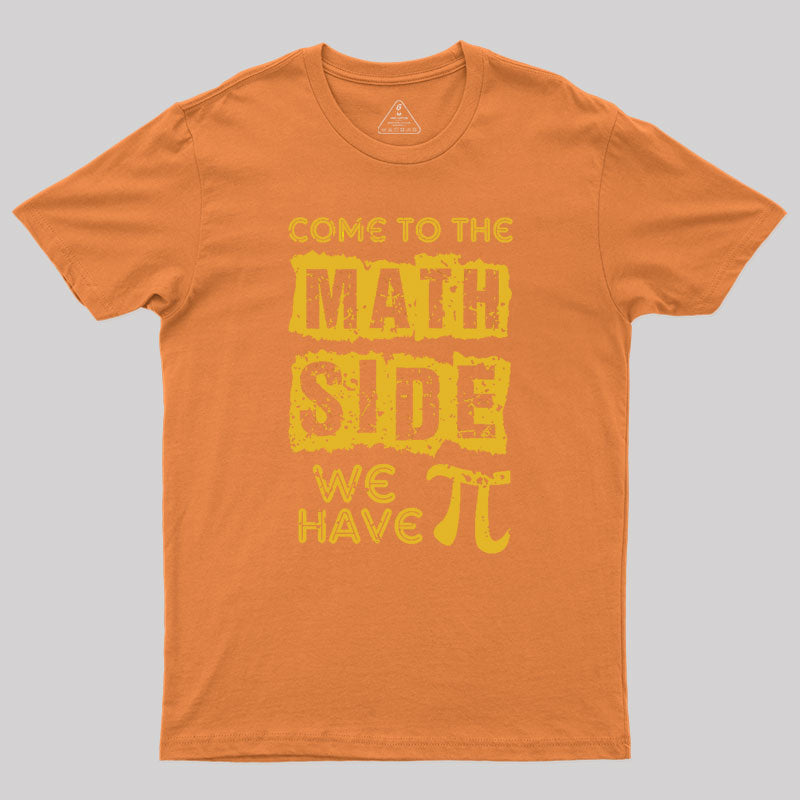 Come to the math side we have pi Geek T-Shirt