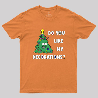 Do You Like My Decorations Geek T-Shirt