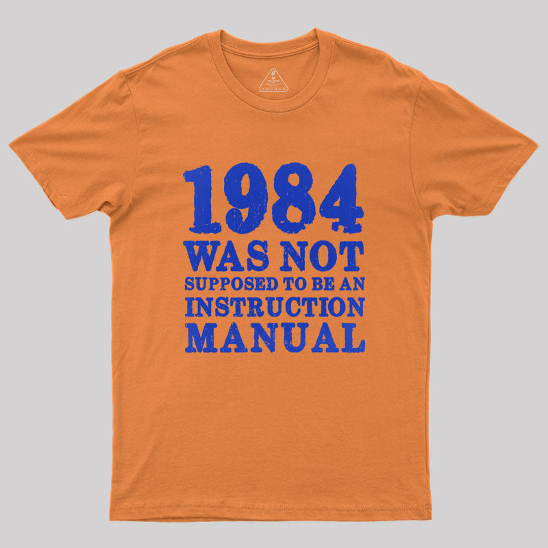 1984 Was Not Supposed To Be An Instruction Manual Geek T-Shirt