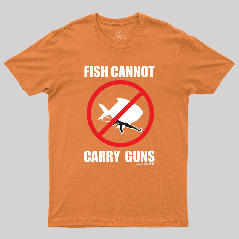 Fish Cannot Carry Guns Geek T-Shirt