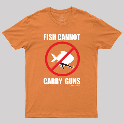 Fish Cannot Carry Guns Geek T-Shirt