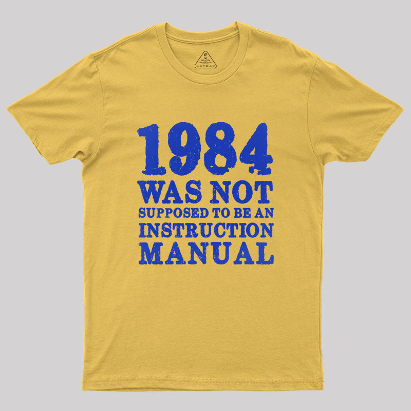 1984 Was Not Supposed To Be An Instruction Manual Geek T-Shirt