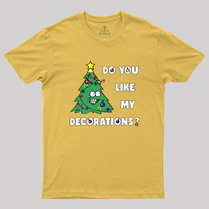 Do You Like My Decorations Geek T-Shirt