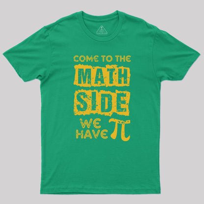 Come to the math side we have pi Geek T-Shirt