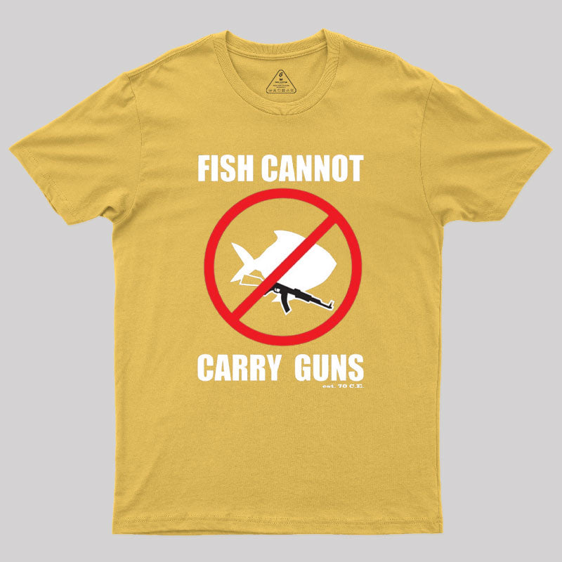 Fish Cannot Carry Guns Geek T-Shirt