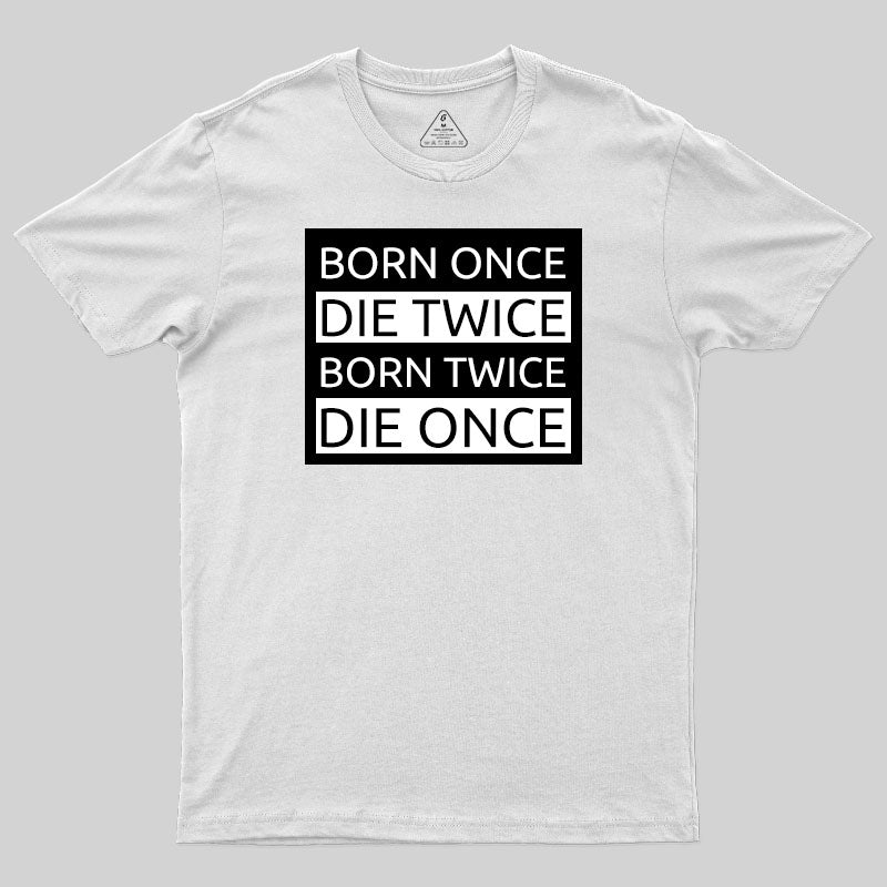 Born Once Die Twice Born Twice Die Once T-Shirt