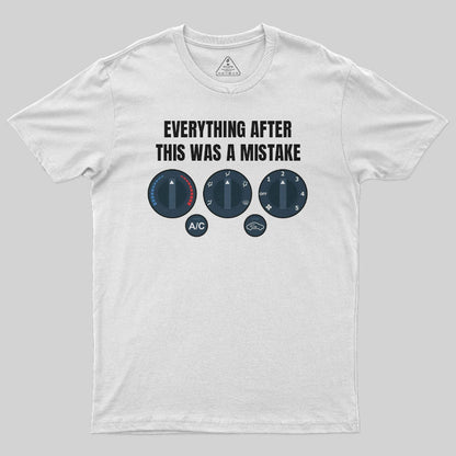 Everything After This Was A Mistake T-Shirt