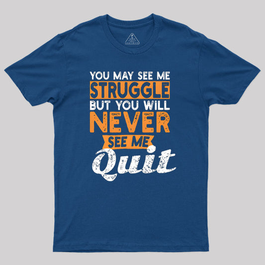 You May See Me Struggle T-Shirt