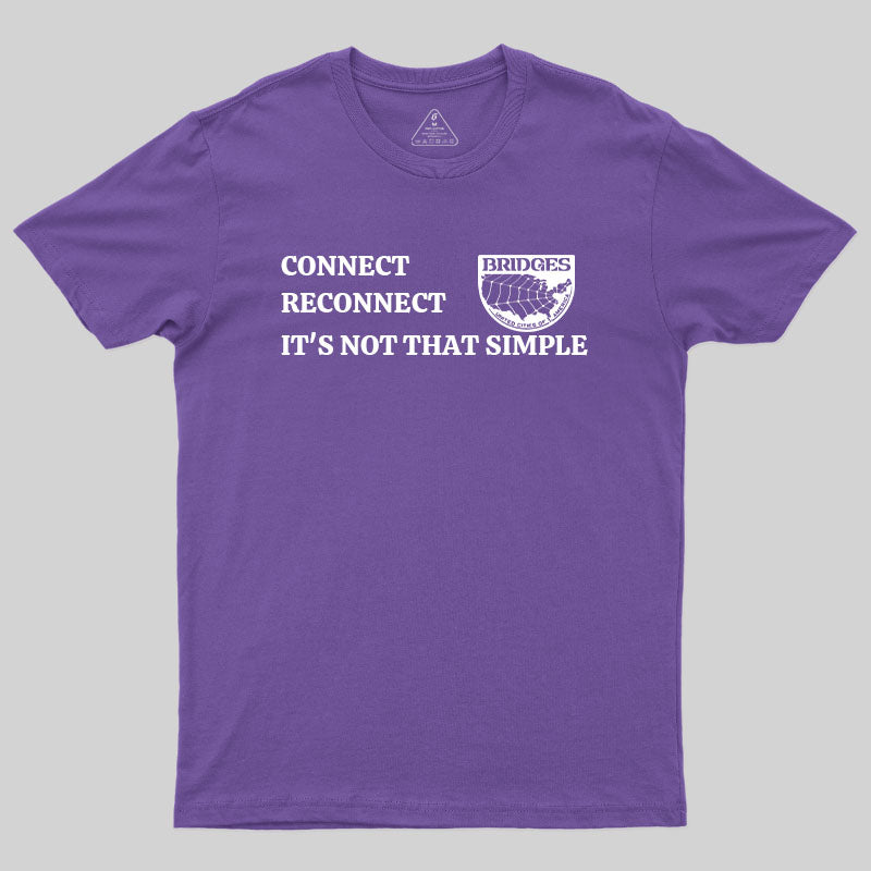 Connect, Reconnect, It's Not That Simple-Bridges T-Shirt