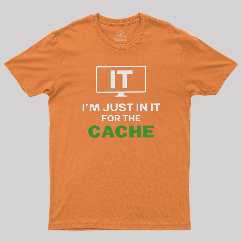 IT I'm Just in it for the Cache T-Shirt