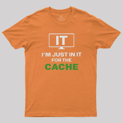 IT I'm Just in it for the Cache T-Shirt