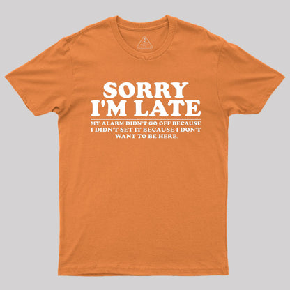 Sorry I'm Late My Alarm Didn't Go Off T-Shirt