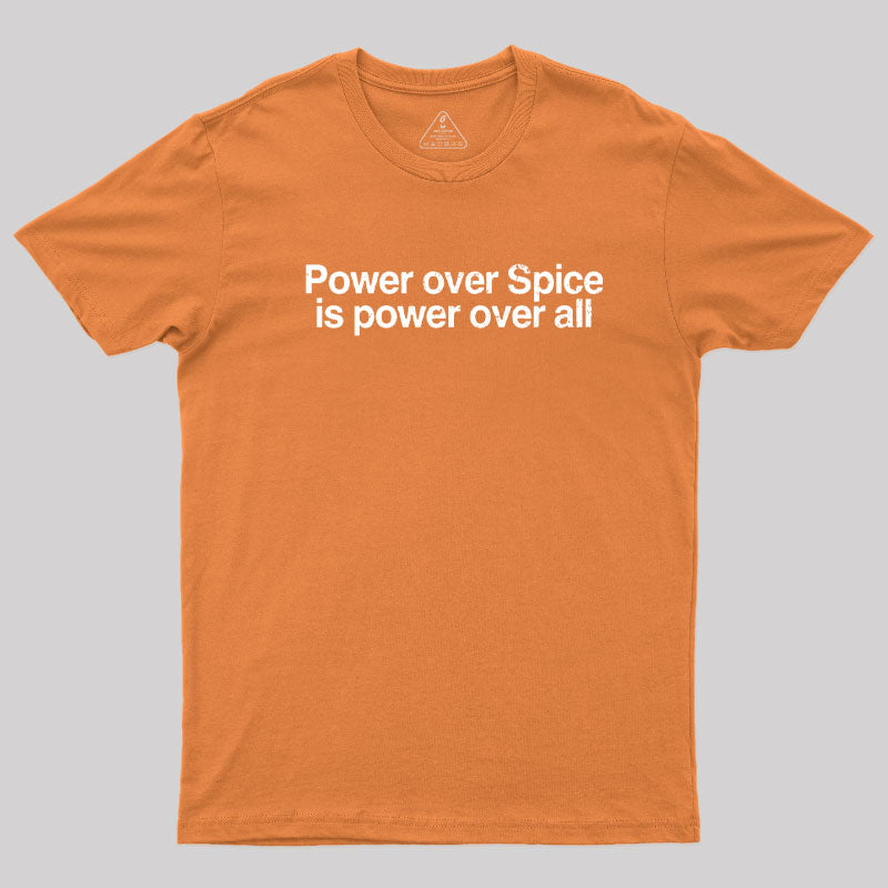 Power Over Spice Is Power Over All T-Shirt