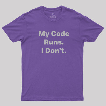 Coding Humor - My Code Runs T-Shirt