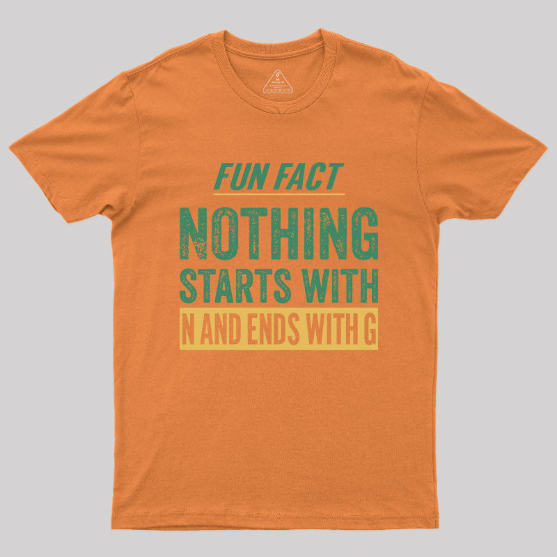 Nothing starts with N and ends with G T-Shirt