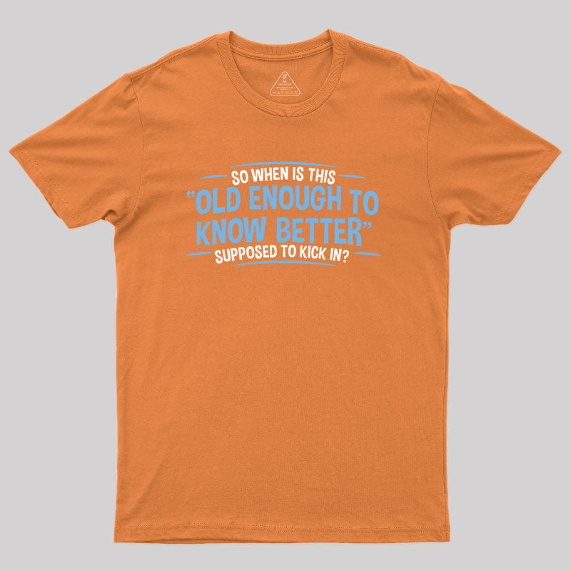 Old Enough to Know Better T-Shirt