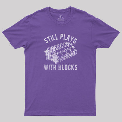 Still Plays With Blocks T-Shirt