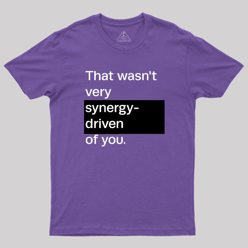 That Wasn't Very Synergy- Driven of You T-Shirt