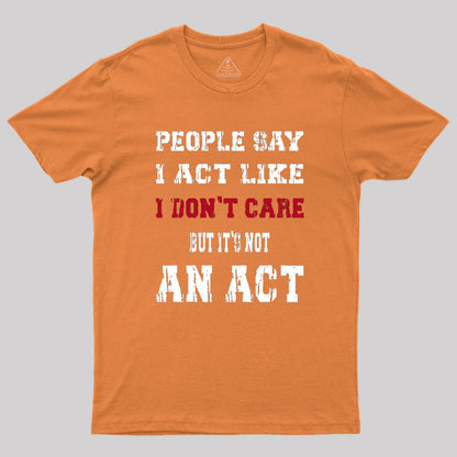 It's Not An Act T-Shirt