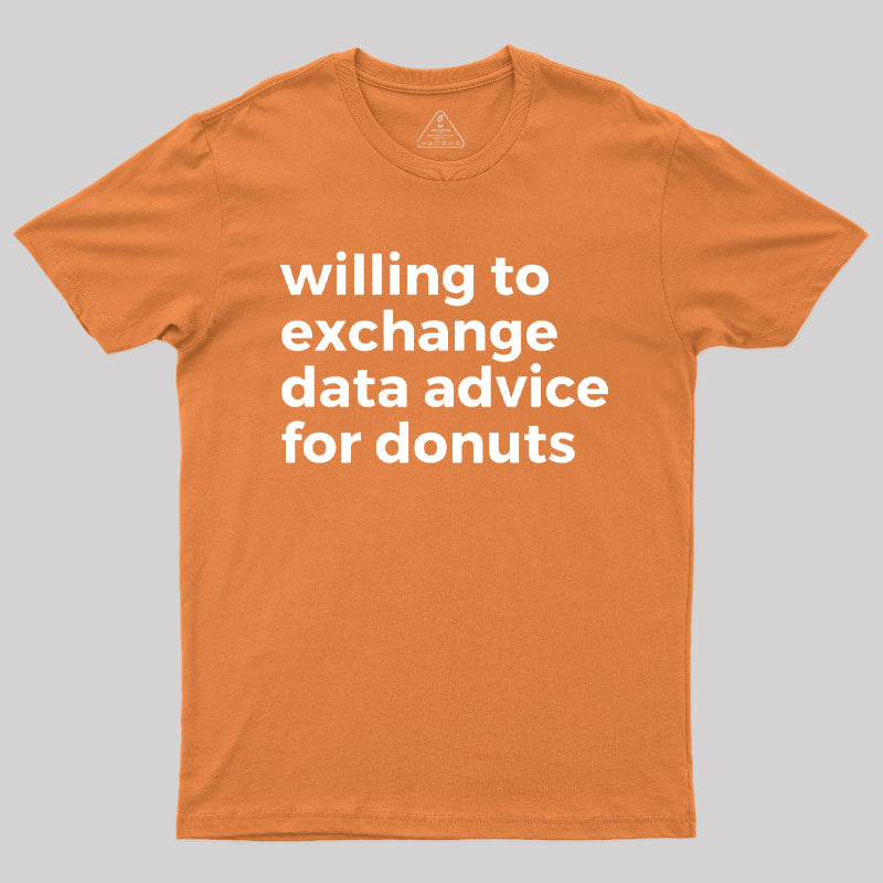 Willing To Exchange Data Advice For Donuts T-Shirt