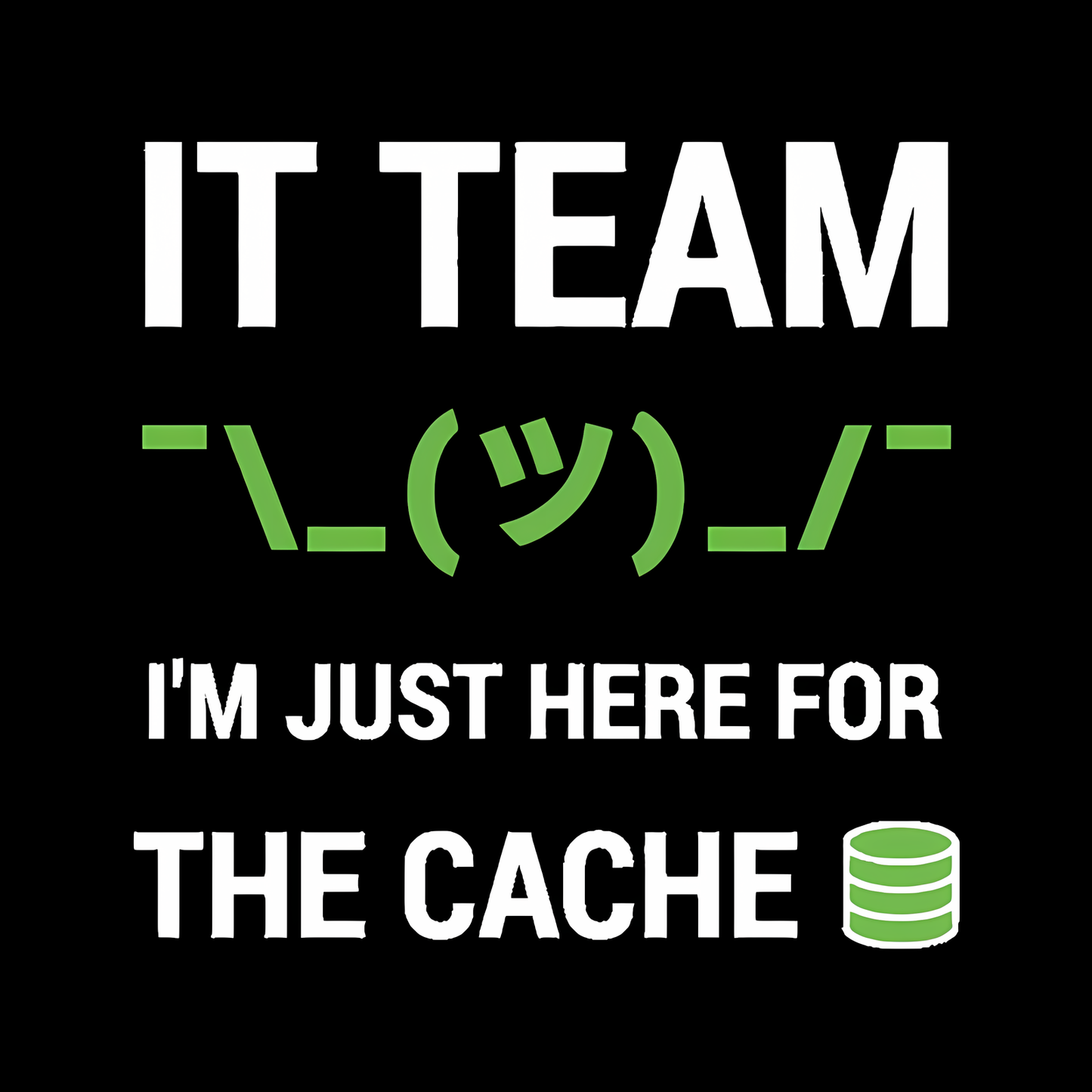 I'm Just Here For The Cache T-Shirt